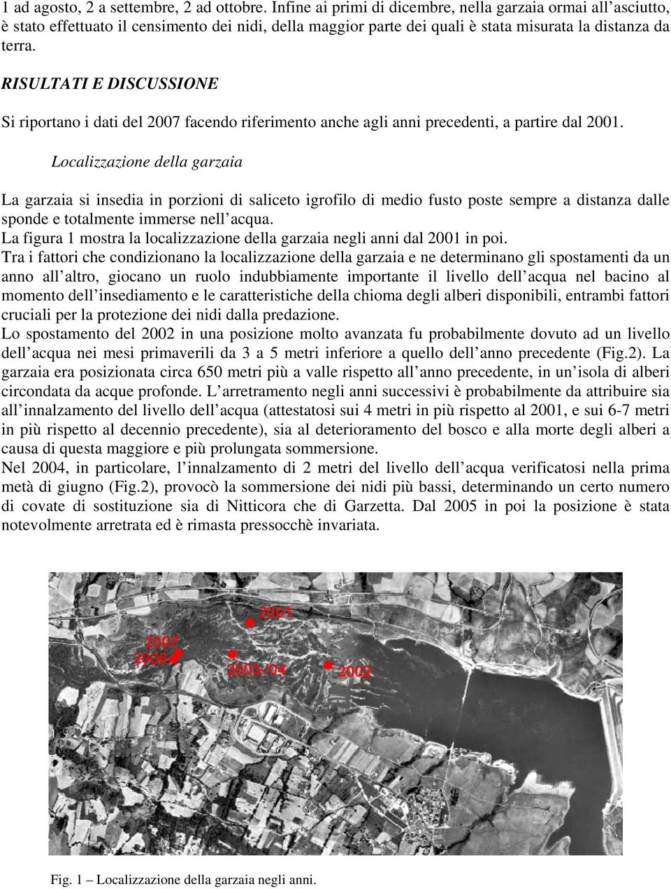 RISULTATI E DISCUSSIONE Si riportano i dati del 2007 facendo riferimento anche agli anni precedenti, a partire dal 2001.