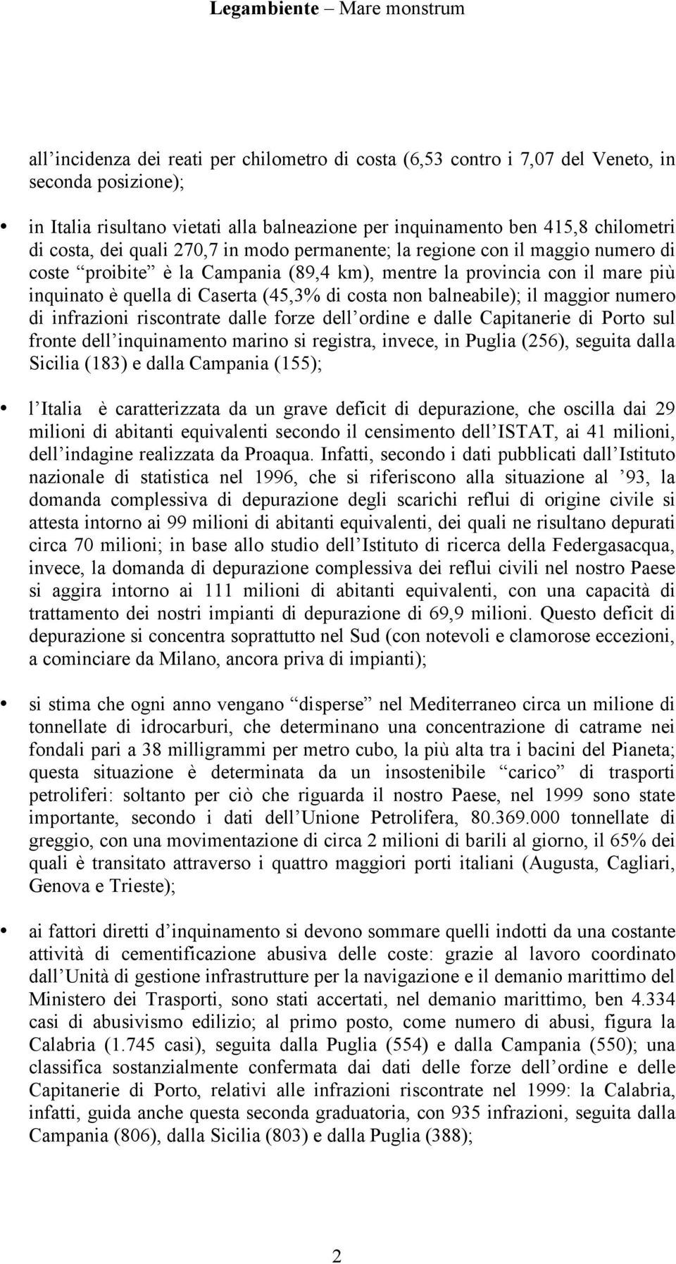 balneabile); il maggior numero di infrazioni riscontrate dalle forze dell ordine e dalle Capitanerie di Porto sul fronte dell inquinamento marino si registra, invece, in Puglia (256), seguita dalla