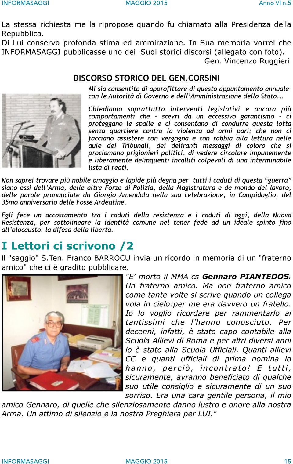 CORSINI Mi sia consentito di approfittare di questo appuntamento annuale con le Autorità di Governo e dell Amministrazione dello Stato.