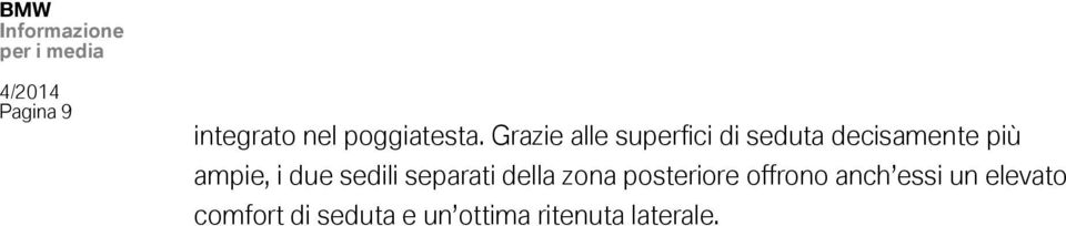 ampie, i due sedili separati della zona posteriore