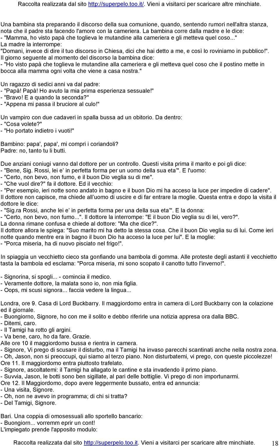 .." La madre la interrompe: "Domani, invece di dire il tuo discorso in Chiesa, dici che hai detto a me, e così lo roviniamo in pubblico!". Il giorno seguente al momento del discorso la bambina dice: