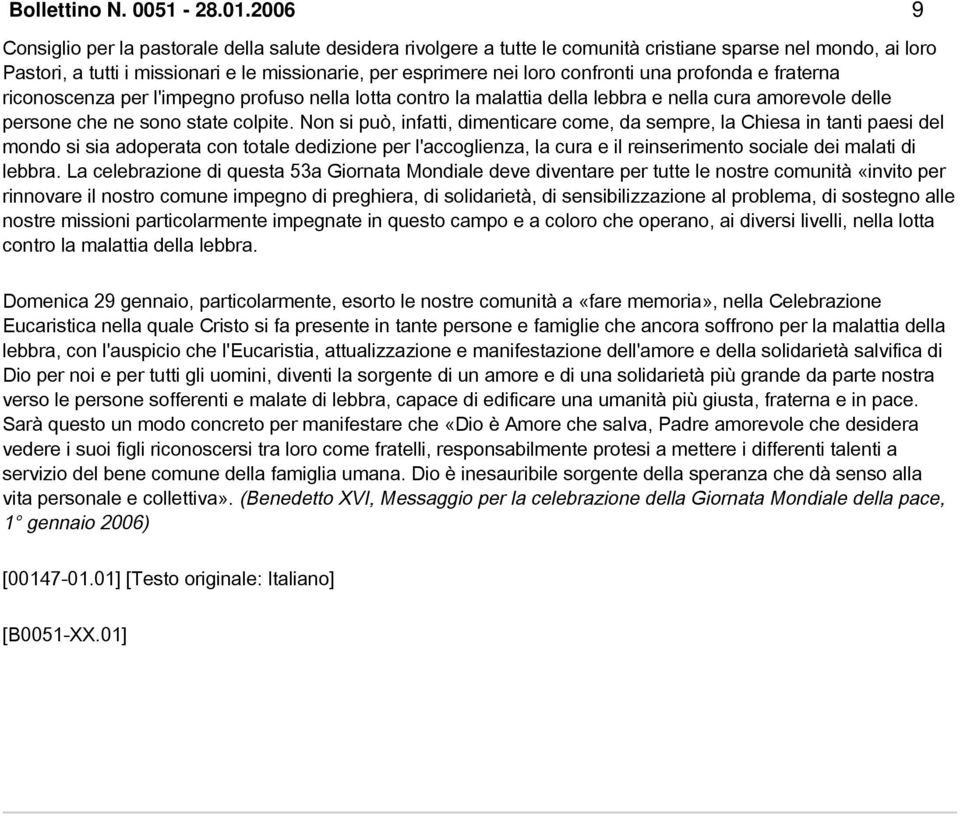 confronti una profonda e fraterna riconoscenza per l'impegno profuso nella lotta contro la malattia della lebbra e nella cura amorevole delle persone che ne sono state colpite.