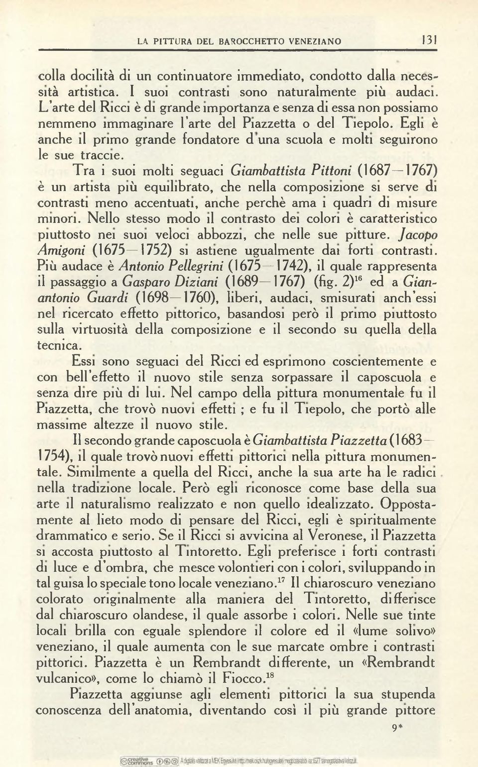 Egli è anche il primo grande fondatore d una scuola e molti seguirono le sue traccie.