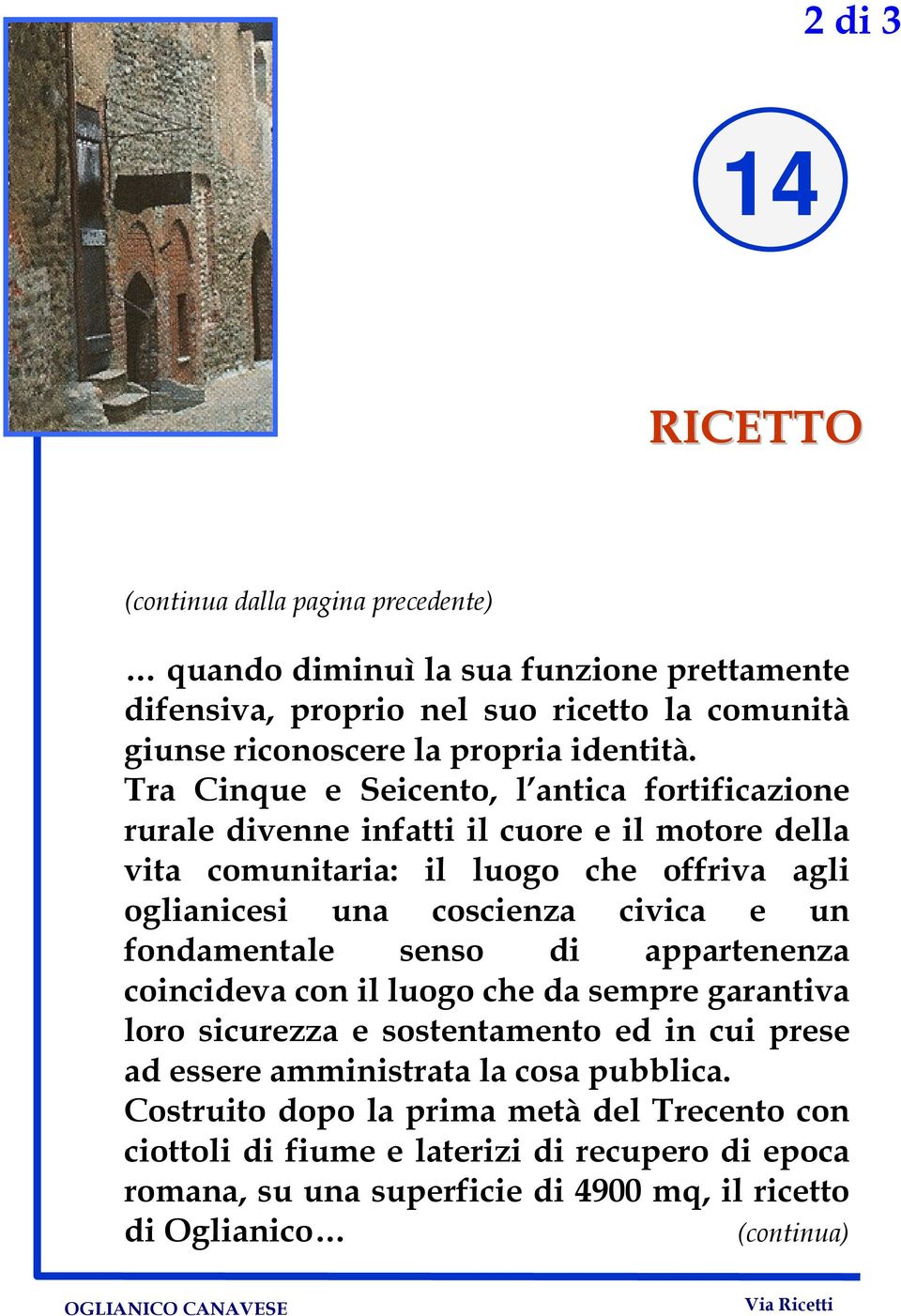 Tra Cinque e Seicento, l antica fortificazione rurale divenne infatti il cuore e il motore della vita comunitaria: il luogo che offriva agli oglianicesi una coscienza civica e un