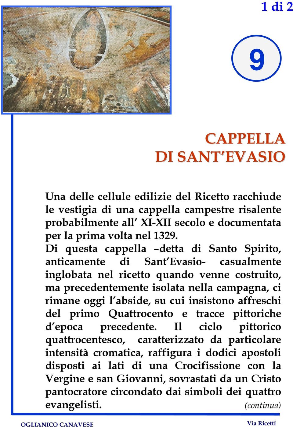 Di questa cappella detta di Santo Spirito, anticamente di Sant Evasio- casualmente inglobata nel ricetto quando venne costruito, ma precedentemente isolata nella campagna, ci rimane oggi l