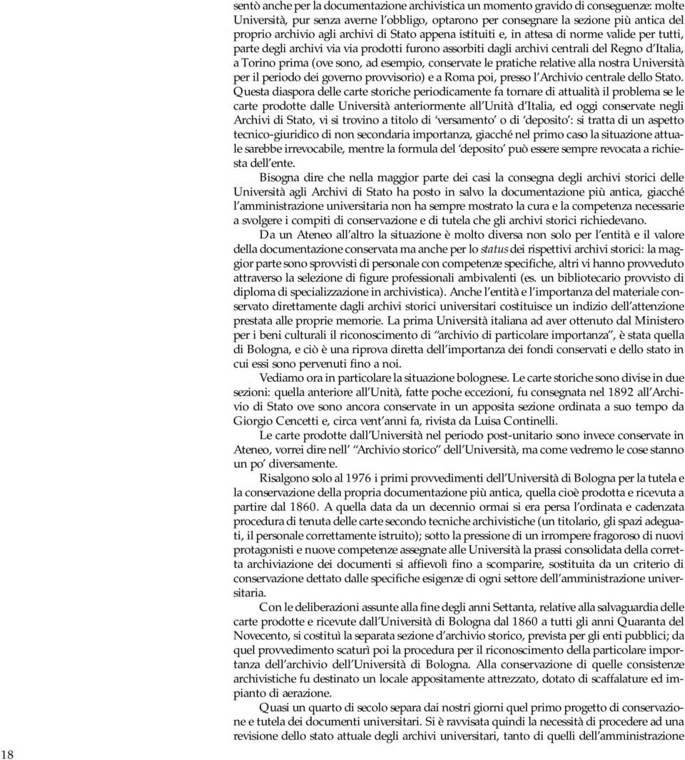 sono, ad esempio, conservate le pratiche relative alla nostra Università per il periodo dei governo provvisorio) e a Roma poi, presso l Archivio centrale dello Stato.