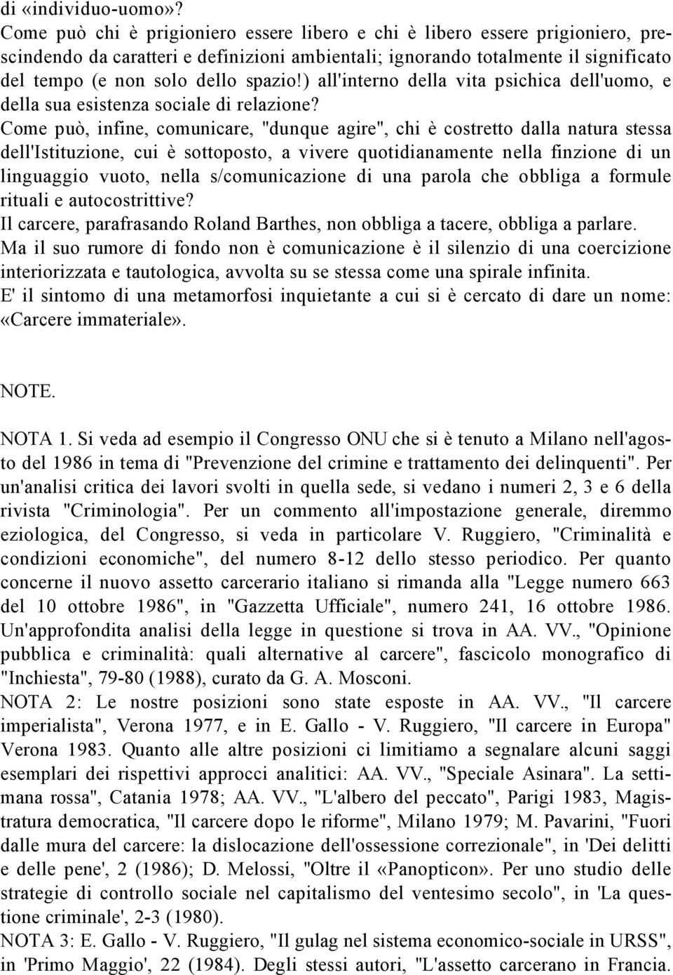 ) all'interno della vita psichica dell'uomo, e della sua esistenza sociale di relazione?