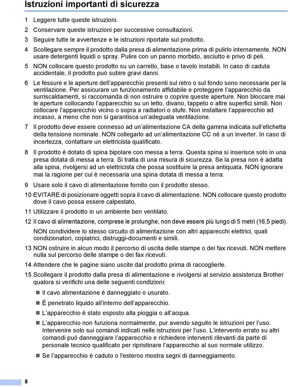 5 NON collocare questo prodotto su un carrello, base o tavolo instabili. In caso di caduta accidentale, il prodotto può subire gravi danni.