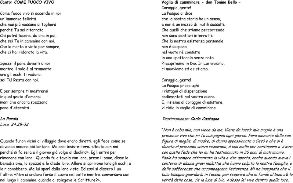 E per sempre ti mostrerai in quel gesto d'amore: mani che ancora spezzano pane d'eternità.