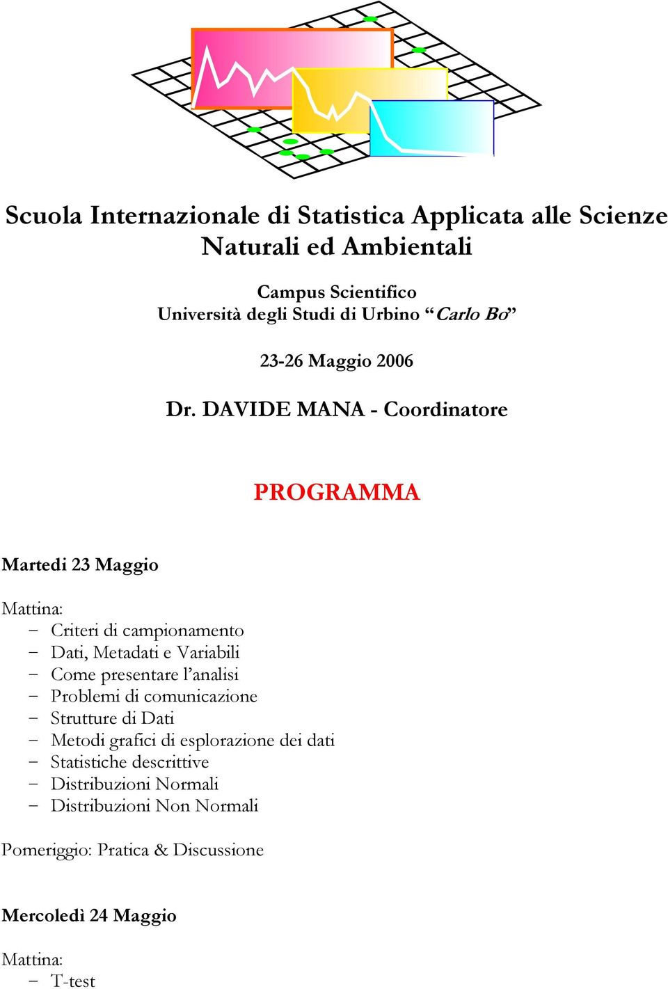 DAVIDE MANA - Coordinatore PROGRAMMA Martedi 2 Maggio Mattina: - Criteri di campionamento - Dati, Metadati e Variabili - Come presentare
