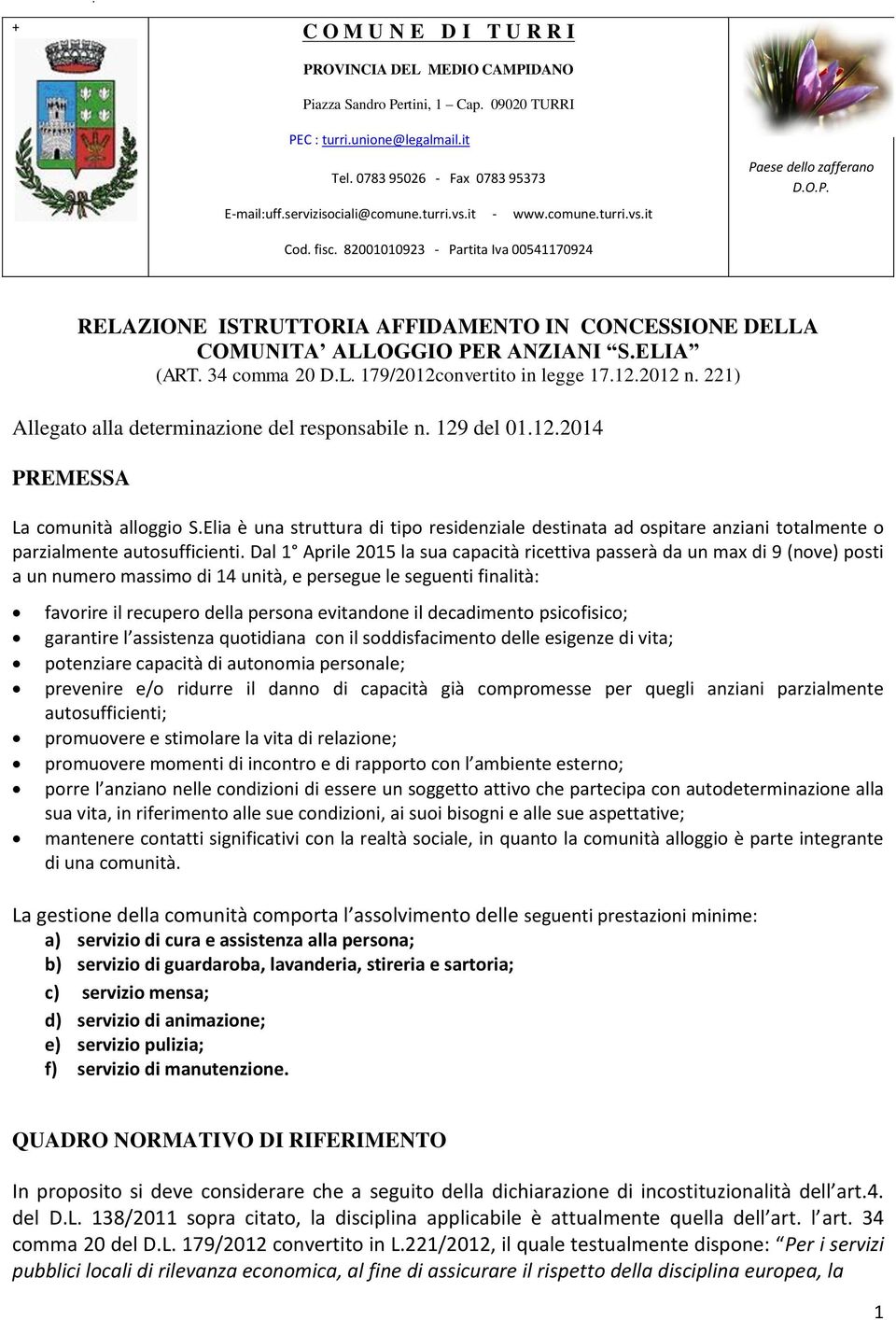 82001010923 - Partita Iva 00541170924 RELAZIONE ISTRUTTORIA AFFIDAMENTO IN CONCESSIONE DELLA COMUNITA ALLOGGIO PER ANZIANI S.ELIA (ART. 34 comma 20 D.L. 179/2012convertito in legge 17.12.2012 n.