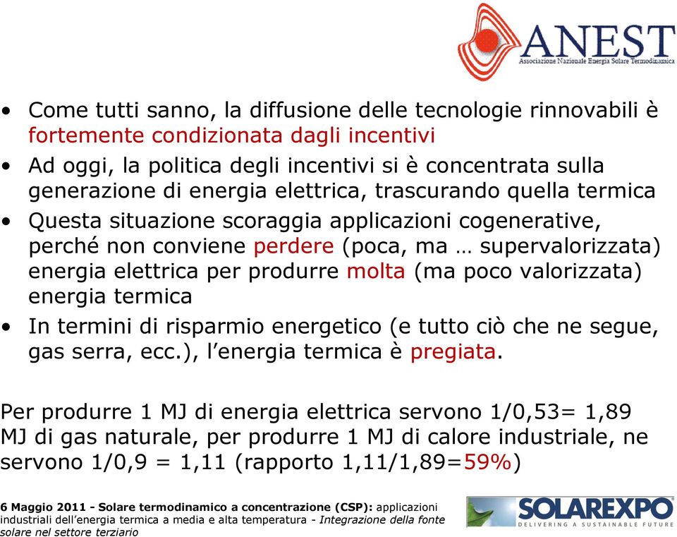 energia elettrica per produrre molta (ma poco valorizzata) energia termica In termini di risparmio energetico (e tutto ciò che ne segue, gas serra, ecc.