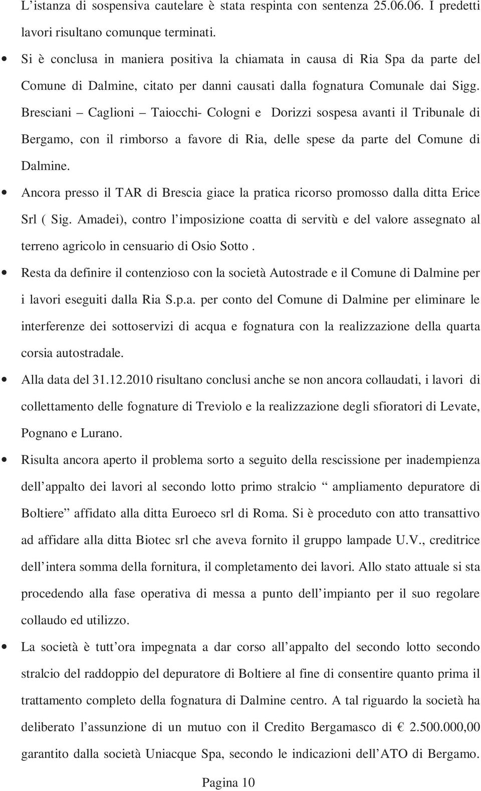 Bresciani Caglioni Taiocchi- Cologni e Dorizzi sospesa avanti il Tribunale di Bergamo, con il rimborso a favore di Ria, delle spese da parte del Comune di Dalmine.