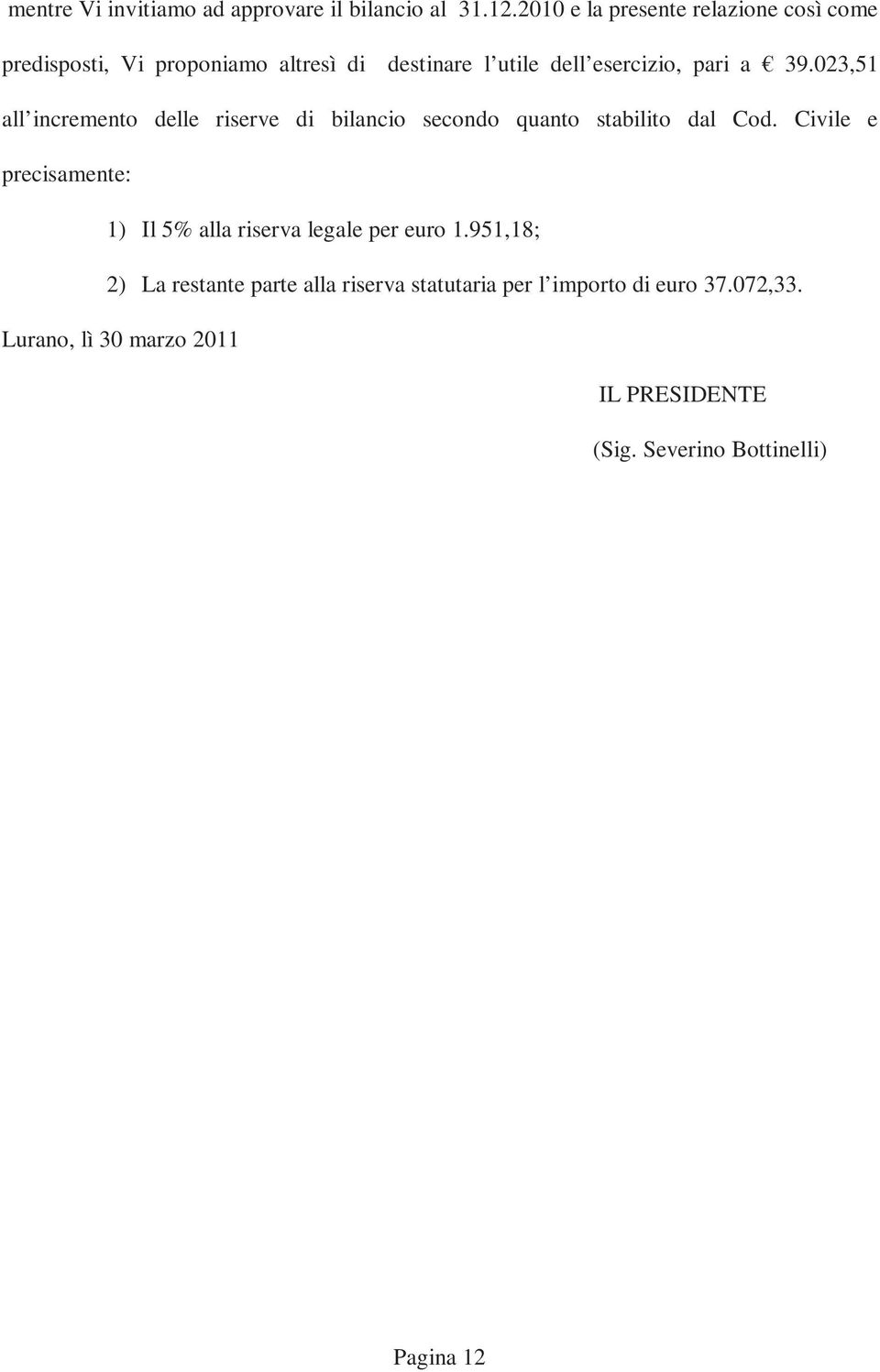 023,51 all incremento delle riserve di bilancio secondo quanto stabilito dal Cod.