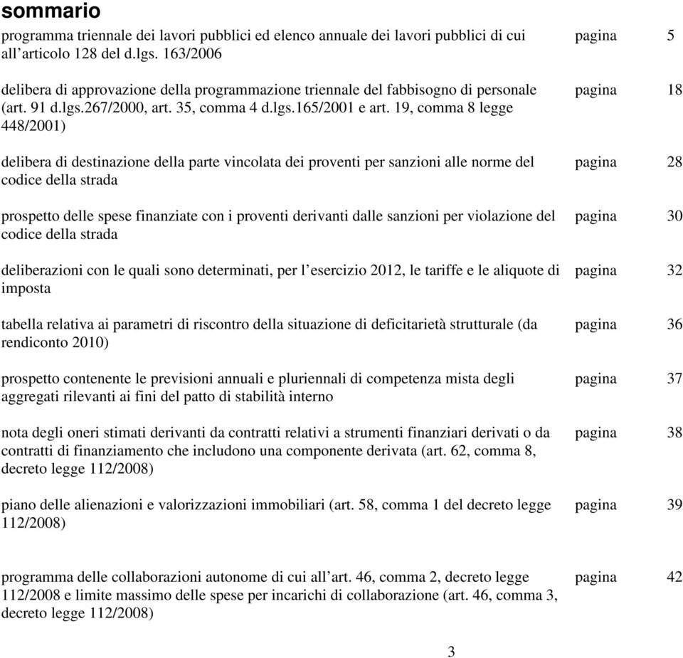 19, comma 8 legge 448/2001) delibera di destinazione della parte vincolata dei proventi per sanzioni alle norme del codice della strada prospetto delle spese finanziate con i proventi derivanti dalle