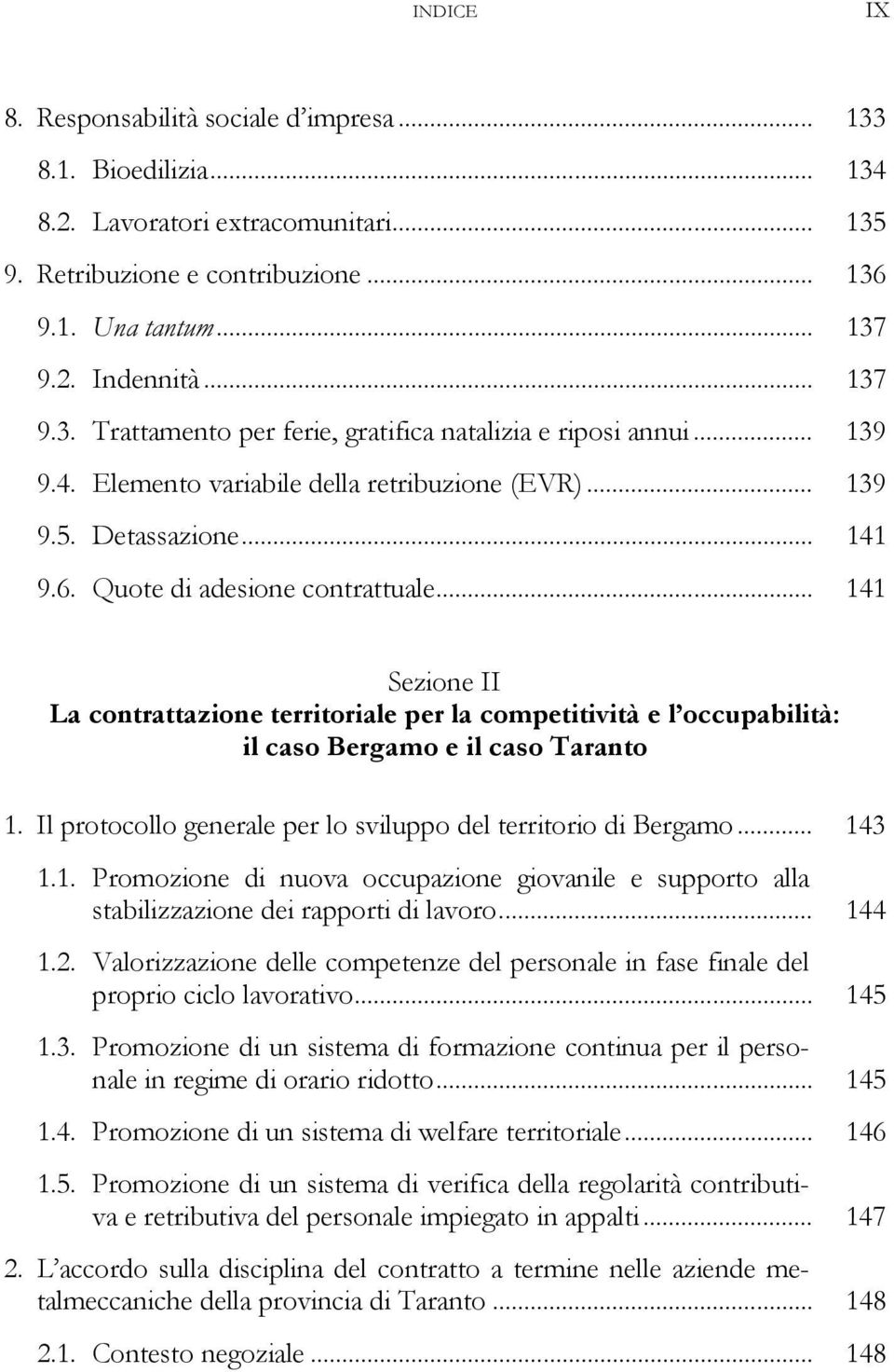 .. 141 Sezione II La contrattazione territoriale per la competitività e l occupabilità: il caso Bergamo e il caso Taranto 1. Il protocollo generale per lo sviluppo del territorio di Bergamo... 143 1.