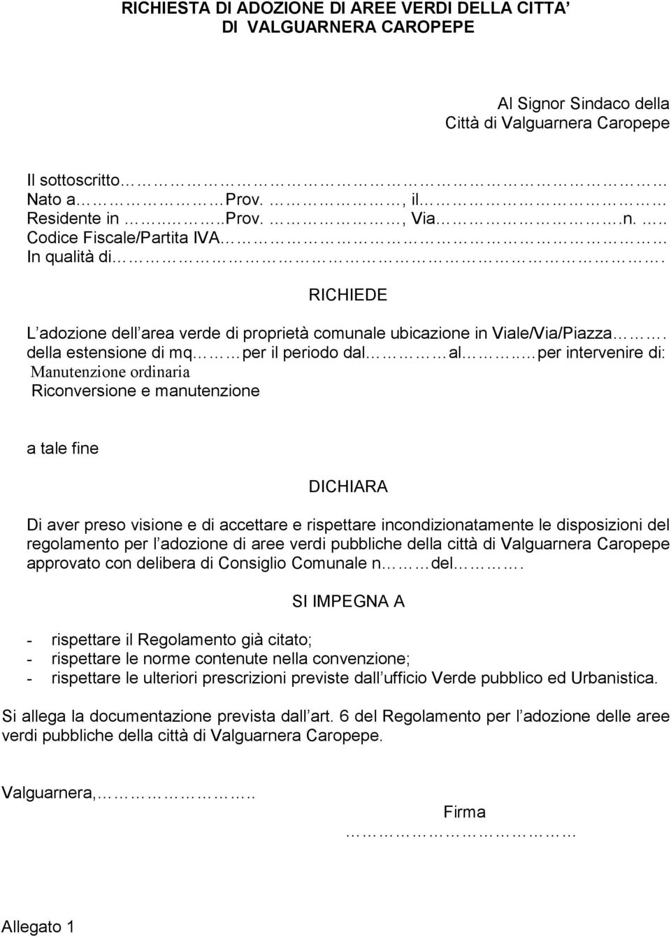 . per intervenire di: Manutenzione ordinaria Riconversione e manutenzione a tale fine DICHIARA Di aver preso visione e di accettare e rispettare incondizionatamente le disposizioni del regolamento