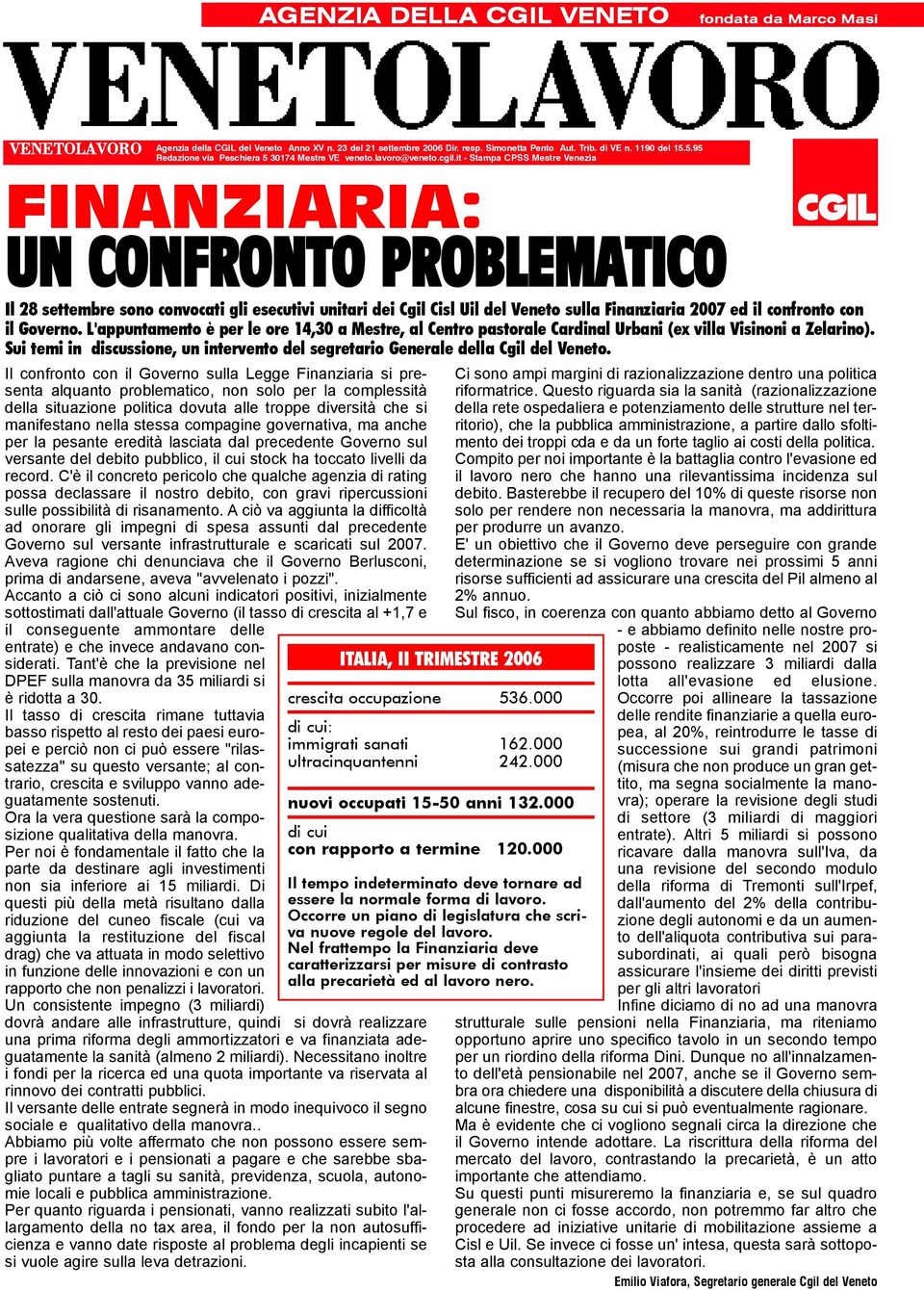 it - Stampa CPSS Mestre Venezia FINANZIARIA: UN CONFRONTO PROBLEMATICO Il 28 settembre sono convocati gli esecutivi unitari dei Cgil Cisl Uil del Veneto sulla Finanziaria 2007 ed il confronto con il