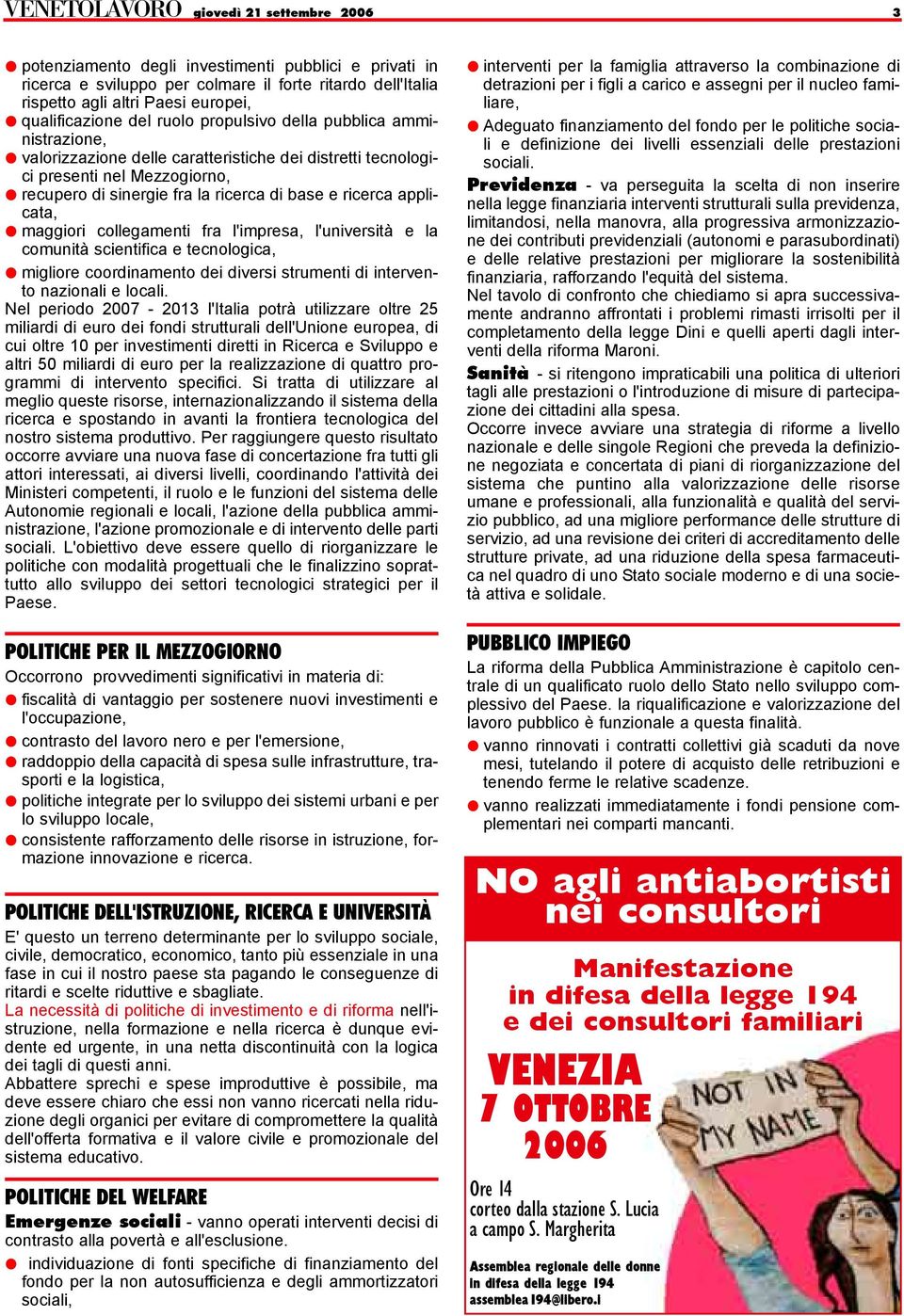 applicata, maggiori collegamenti fra l'impresa, l'università e la comunità scientifica e tecnologica, migliore coordinamento dei diversi strumenti di intervento nazionali e locali.