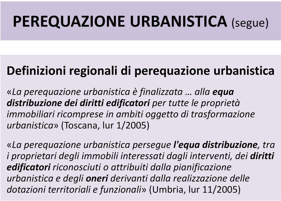 perequazione urbanistica persegue l'equa distribuzione, tra i proprietari degli immobili interessati dagli interventi, dei diritti edificatori