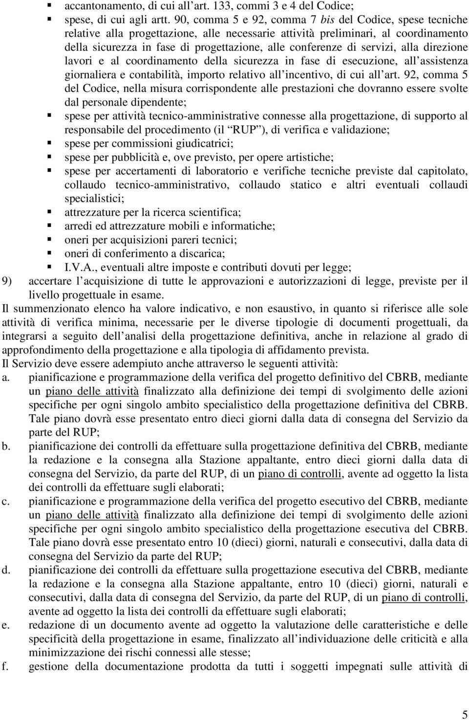 di servizi, alla direzione lavori e al coordinamento della sicurezza in fase di esecuzione, all assistenza giornaliera e contabilità, importo relativo all incentivo, di cui all art.