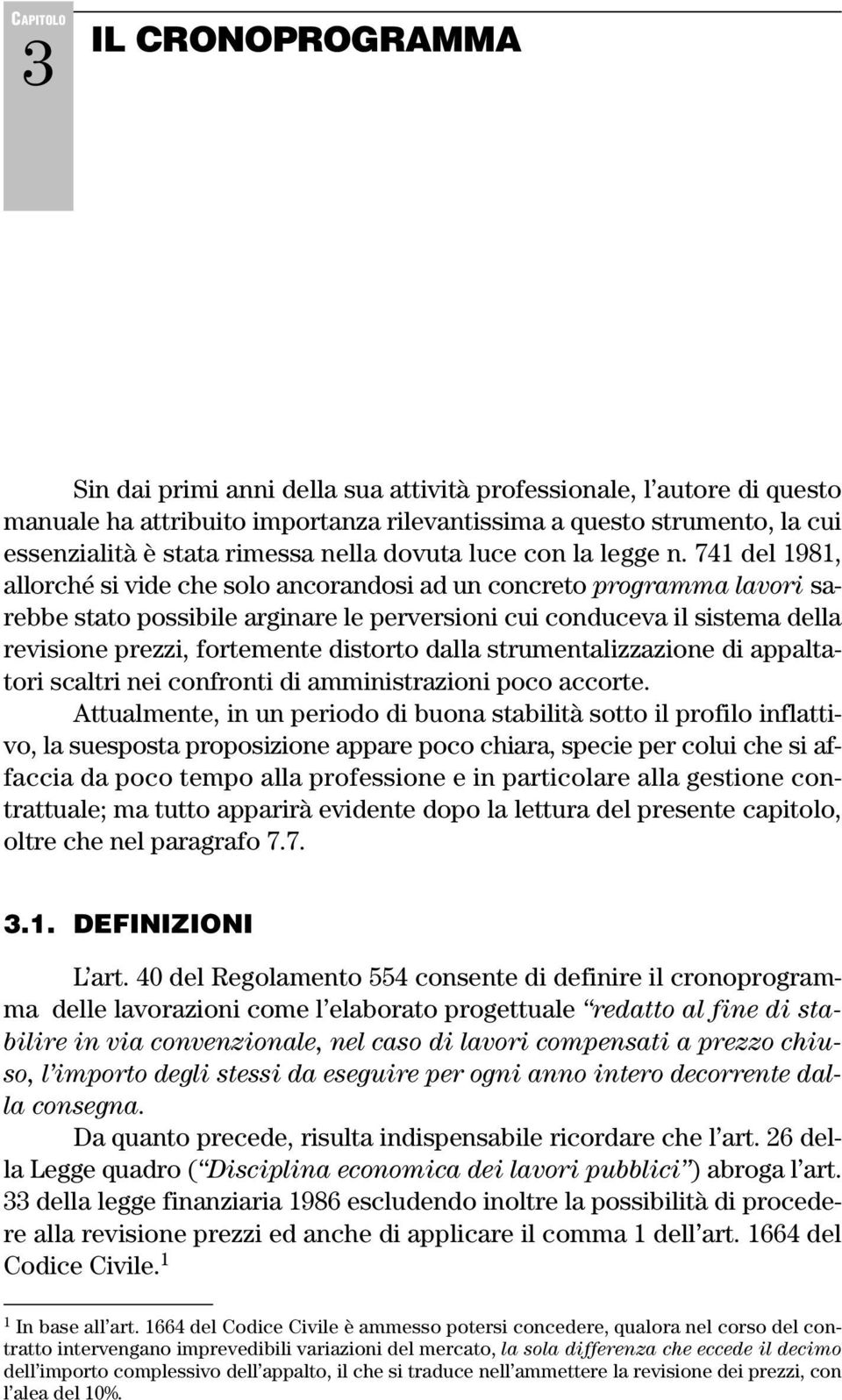 741 del 1981, allorché si vide che solo ancorandosi ad un concreto programma lavori sarebbe stato possibile arginare le perversioni cui conduceva il sistema della revisione prezzi, fortemente