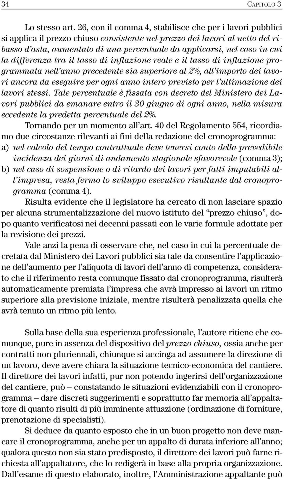 caso in cui la differenza tra il tasso di inflazione reale e il tasso di inflazione programmata nell anno precedente sia superiore al 2%, all importo dei lavori ancora da eseguire per ogni anno