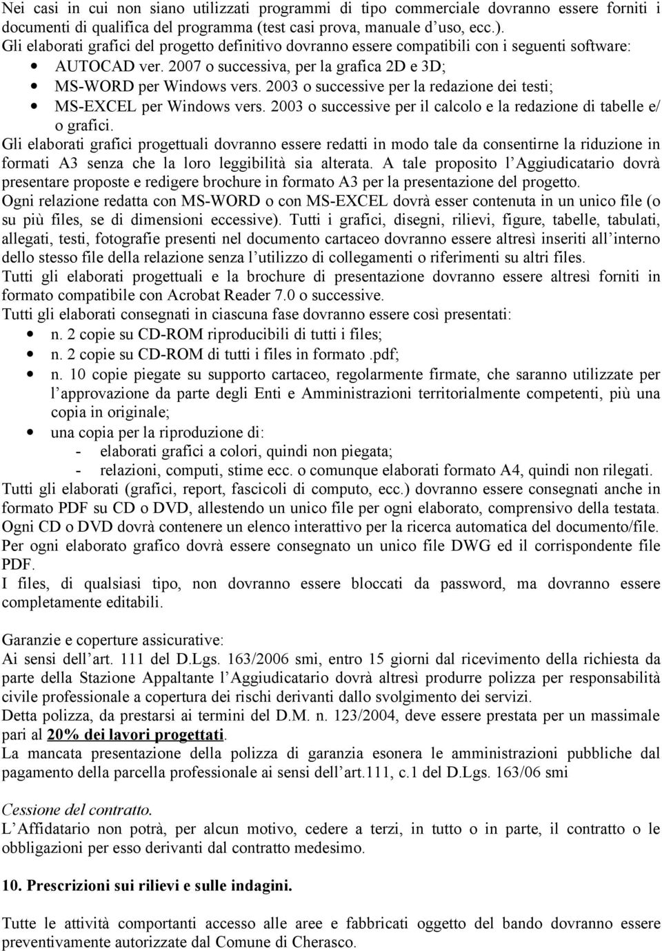 2003 o successive per la redazione dei testi; MS-EXCEL per Windows vers. 2003 o successive per il calcolo e la redazione di tabelle e/ o grafici.