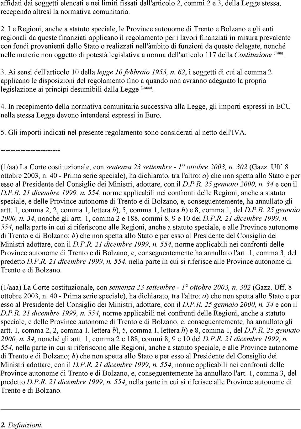 e 3, della Legge stessa, recependo altresì la normativa comunitaria. 2.