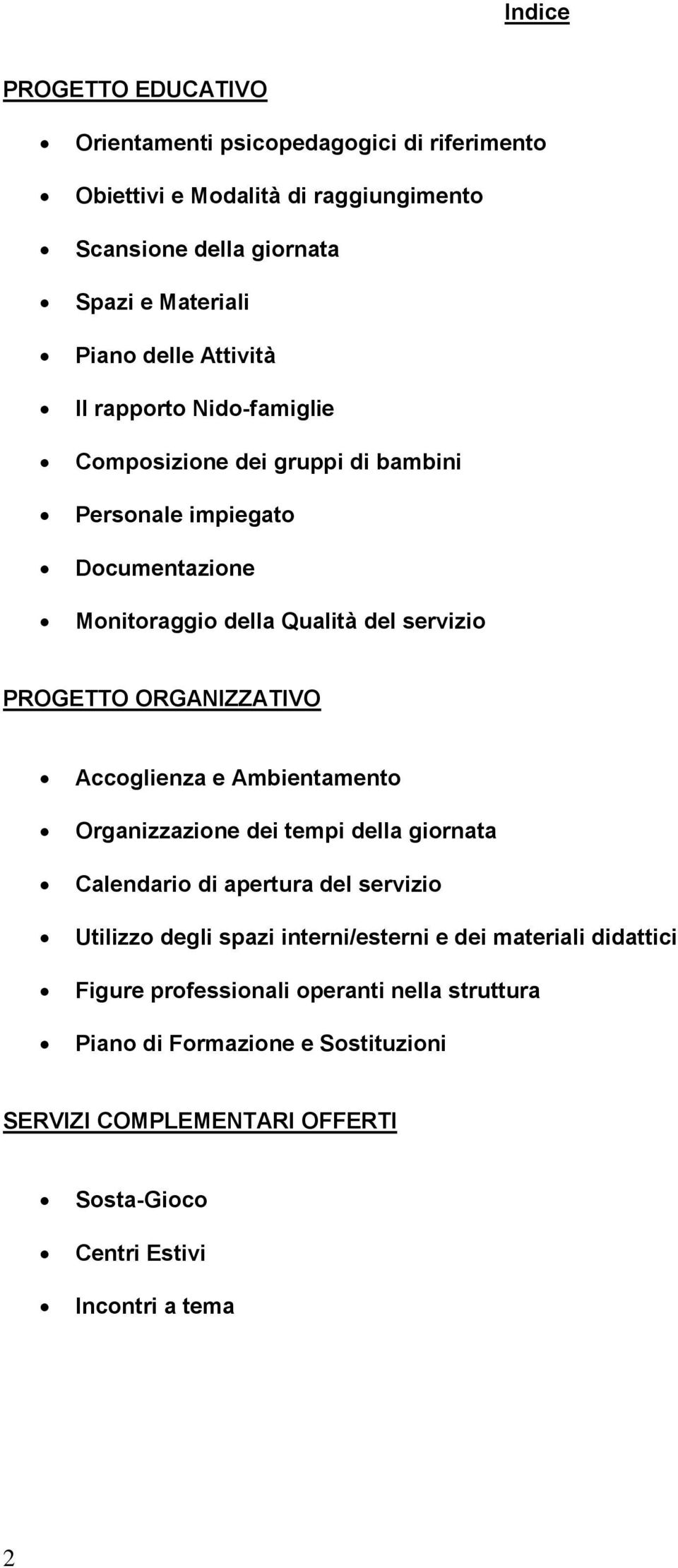 ORGANIZZATIVO Accoglienza e Ambientamento Organizzazione dei tempi della giornata Calendario di apertura del servizio Utilizzo degli spazi interni/esterni e dei