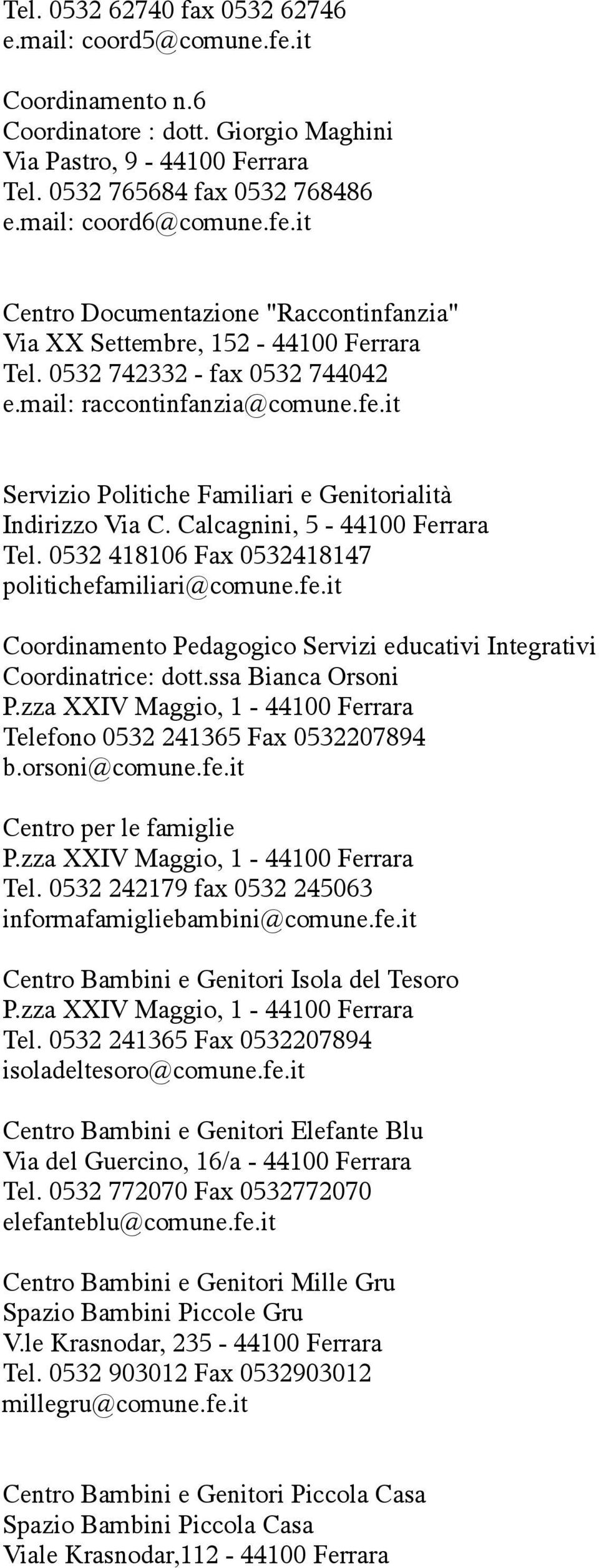 0532 418106 Fax 0532418147 politichefamiliari@comune.fe.it Coordinamento Pedagogico Servizi educativi Integrativi Coordinatrice: dott.ssa Bianca Orsoni P.