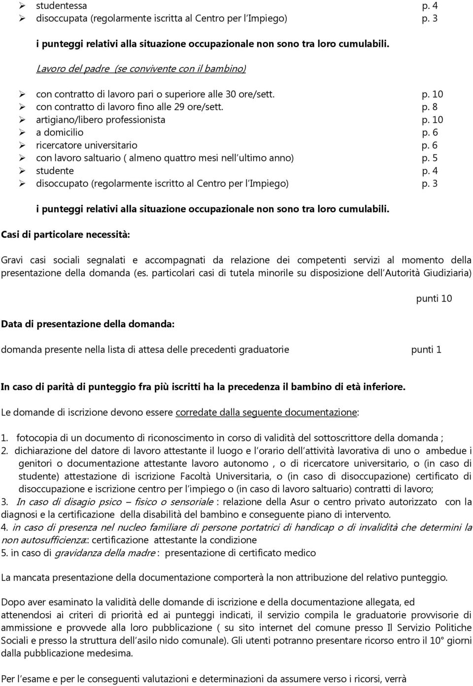 10 a domicilio p. 6 ricercatore universitario p. 6 con lavoro saltuario ( almeno quattro mesi nell ultimo anno) p. 5 studente p. 4 disoccupato (regolarmente iscritto al Centro per l Impiego) p.