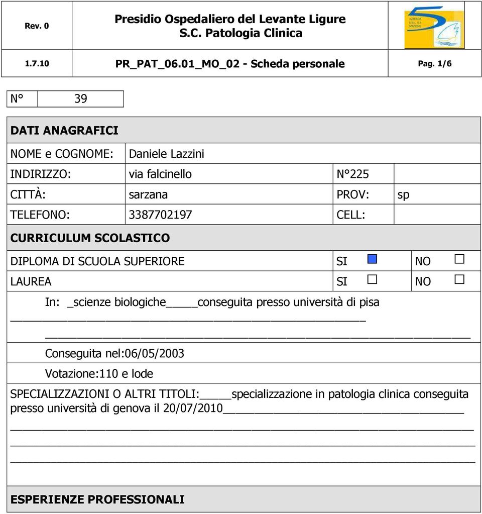 3387702197 CELL: CURRICULUM SCOLASTICO DIPLOMA DI SCUOLA SUPERIORE SI NO LAUREA SI NO In: _scienze biologiche conseguita presso