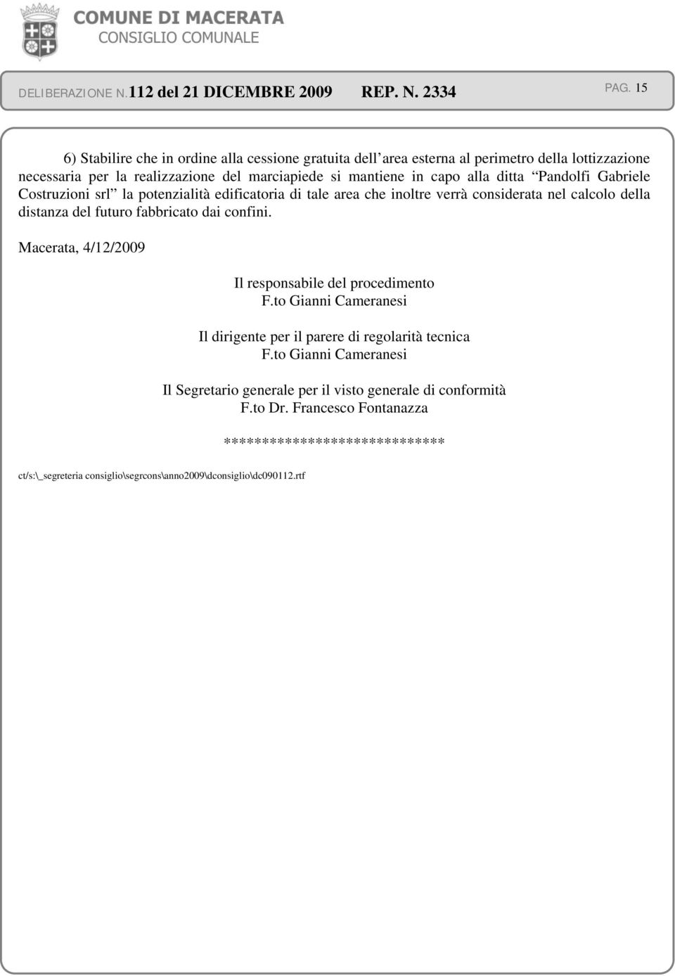 dai confini. Macerata, 4/12/2009 Il responsabile del procedimento F.to Gianni Cameranesi Il dirigente per il parere di regolarità tecnica F.