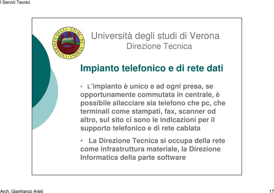 altro, sul sito ci sono le indicazioni per il supporto telefonico e di rete cablata La si occupa della