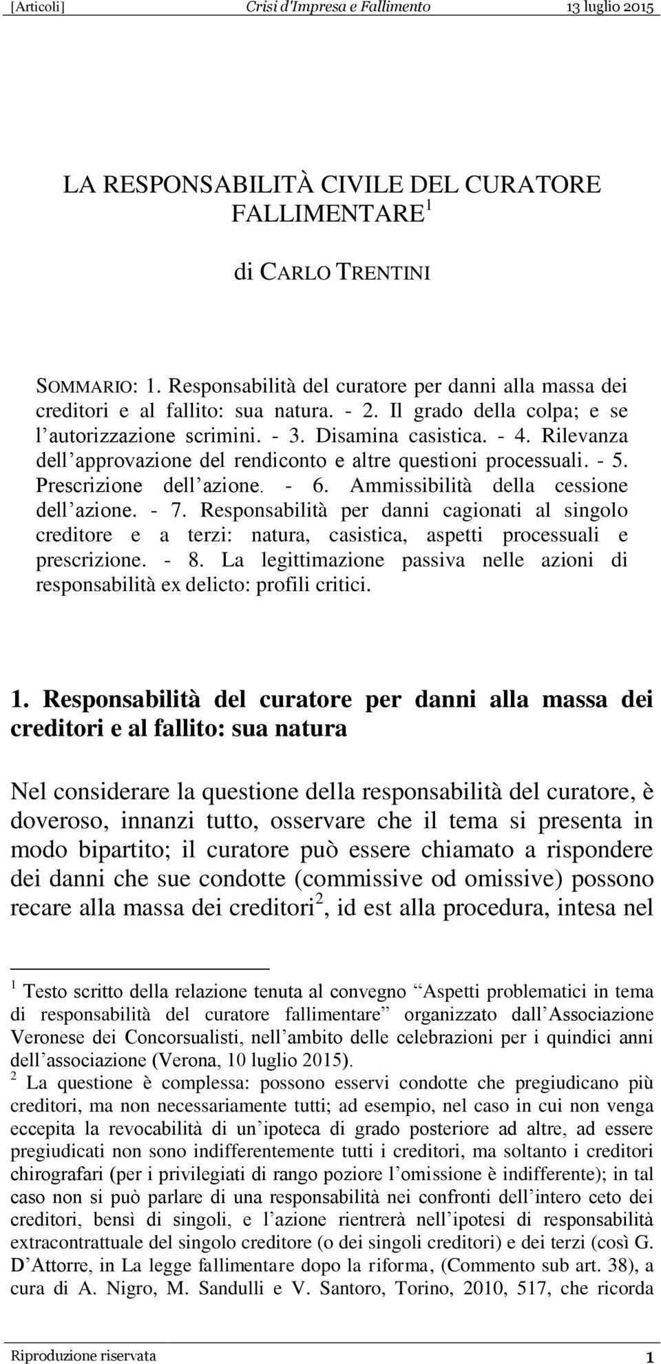 Ammissibilità della cessione dell azione. - 7. Responsabilità per danni cagionati al singolo creditore e a terzi: natura, casistica, aspetti processuali e prescrizione. - 8.