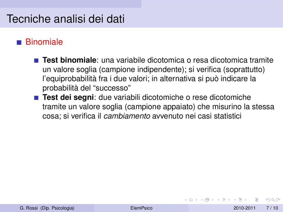 probabilità del successo Test dei segni: due variabili dicotomiche o rese dicotomiche tramite un valore soglia (campione