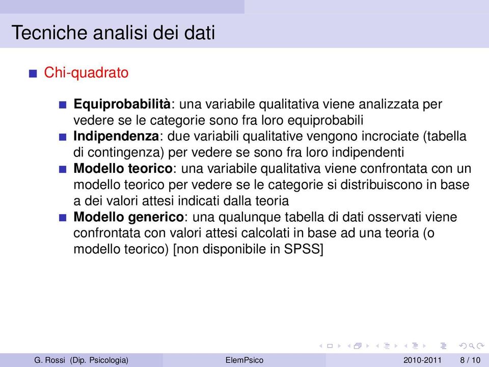 confrontata con un modello teorico per vedere se le categorie si distribuiscono in base a dei valori attesi indicati dalla teoria Modello generico: una qualunque tabella