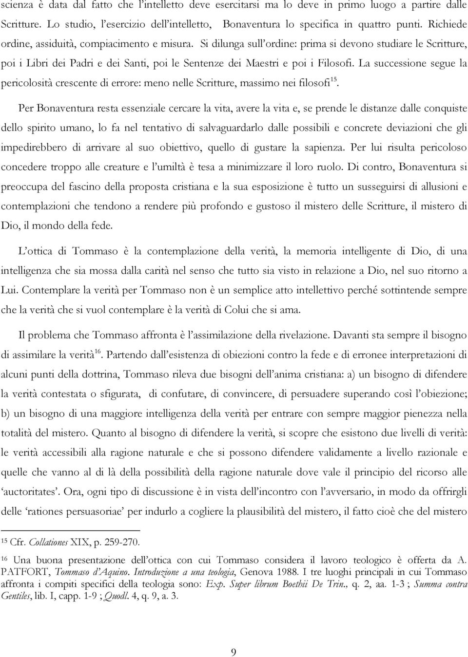 La successione segue la pericolosità crescente di errore: meno nelle Scritture, massimo nei filosofi 15.