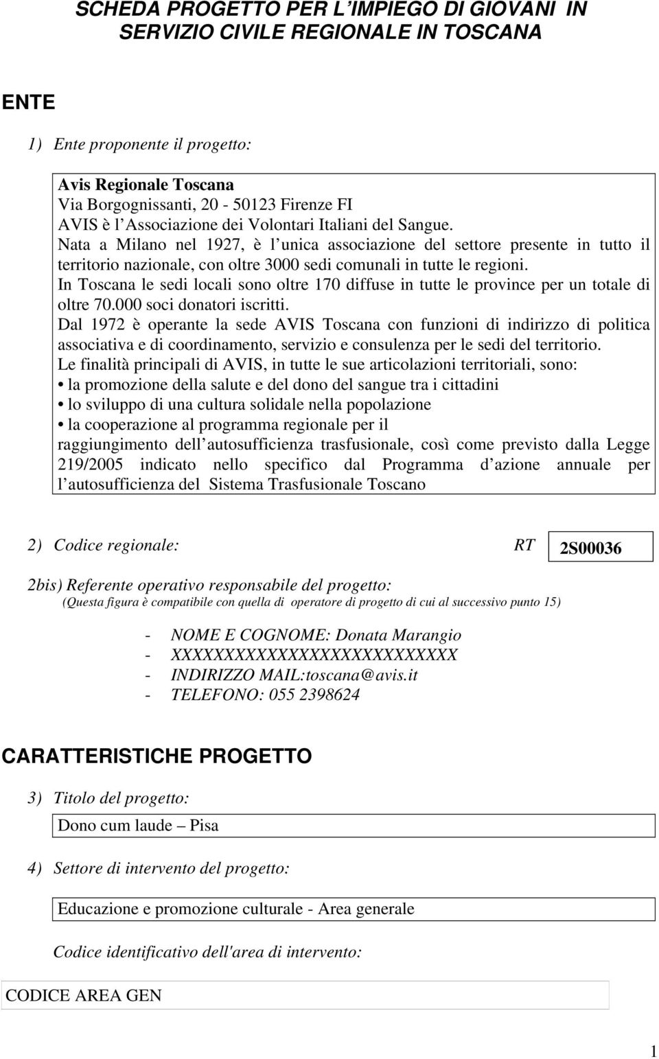 In Toscana le sedi locali sono oltre 170 diffuse in tutte le province per un totale di oltre 70.000 soci donatori iscritti.