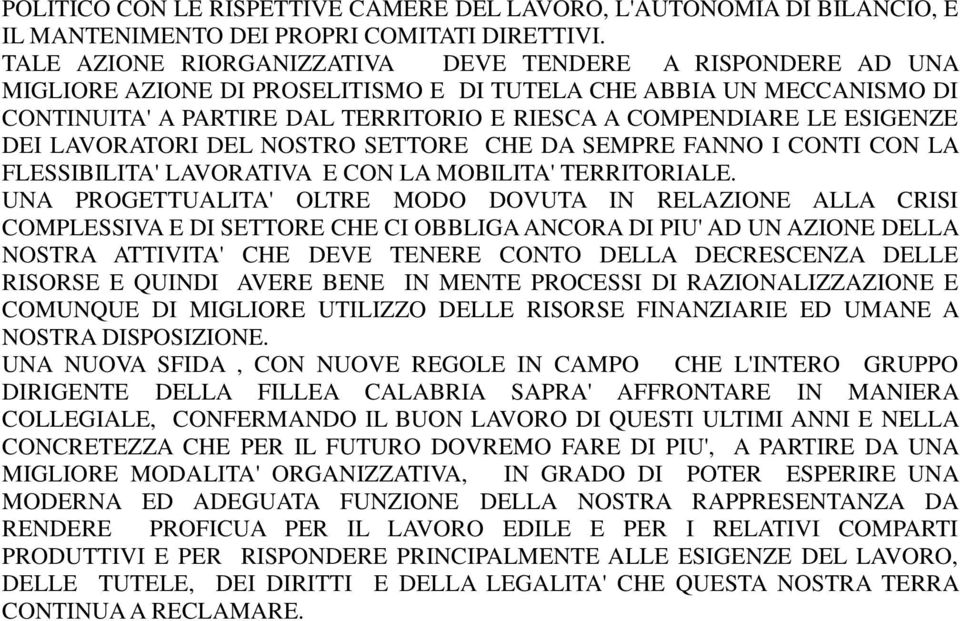 ESIGENZE DEI LAVORATORI DEL NOSTRO SETTORE CHE DA SEMPRE FANNO I CONTI CON LA FLESSIBILITA' LAVORATIVA E CON LA MOBILITA' TERRITORIALE.