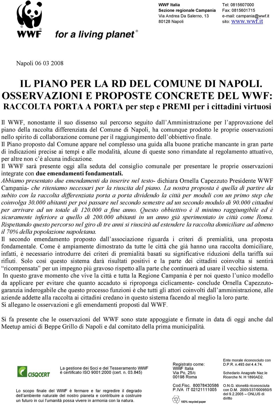 approvazione del piano della raccolta differenziata del Comune di Napoli, ha comunque prodotto le proprie osservazioni nello spirito di collaborazione comune per il raggiungimento dell obbiettivo