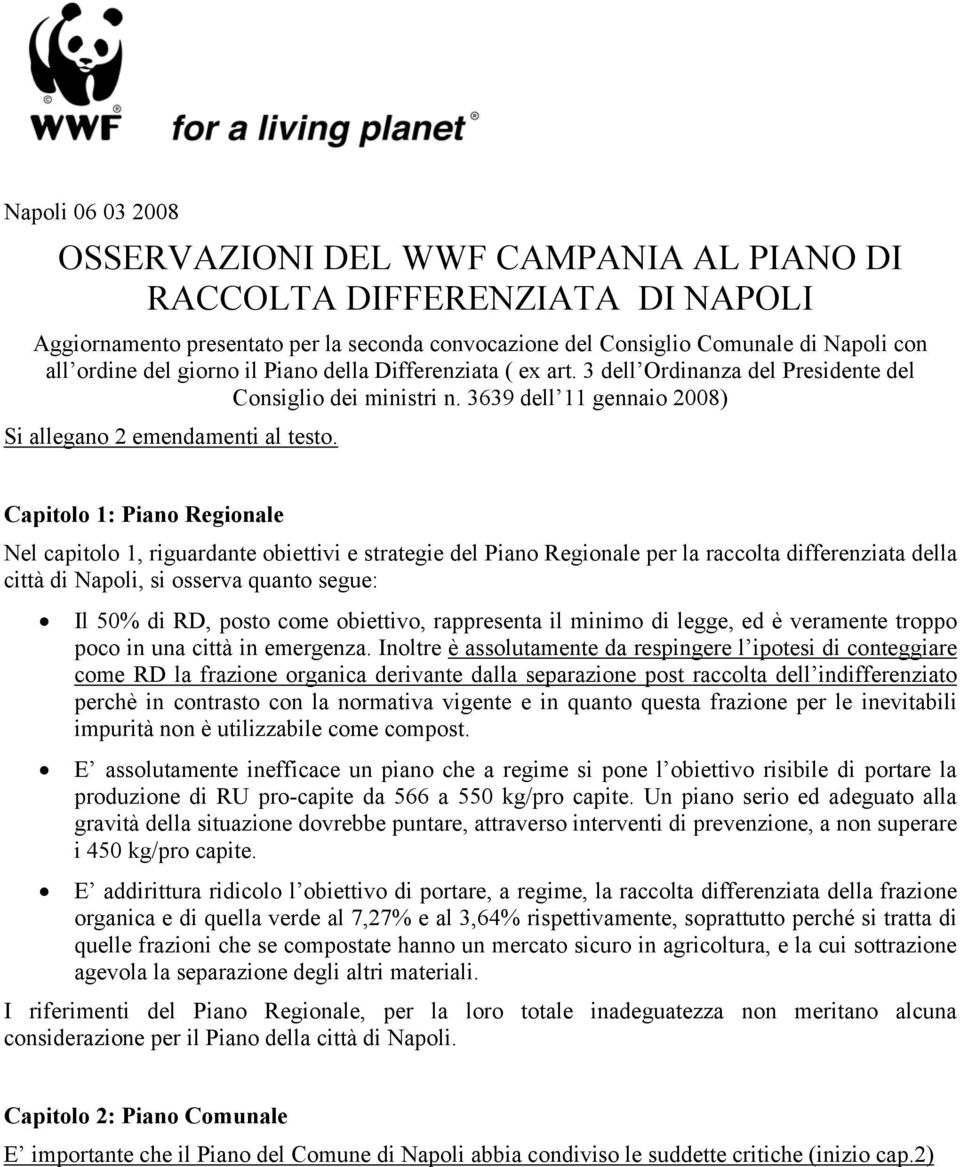 Capitolo 1: Piano Regionale Nel capitolo 1, riguardante obiettivi e strategie del Piano Regionale per la raccolta differenziata della città di Napoli, si osserva quanto segue: Il 50% di RD, posto