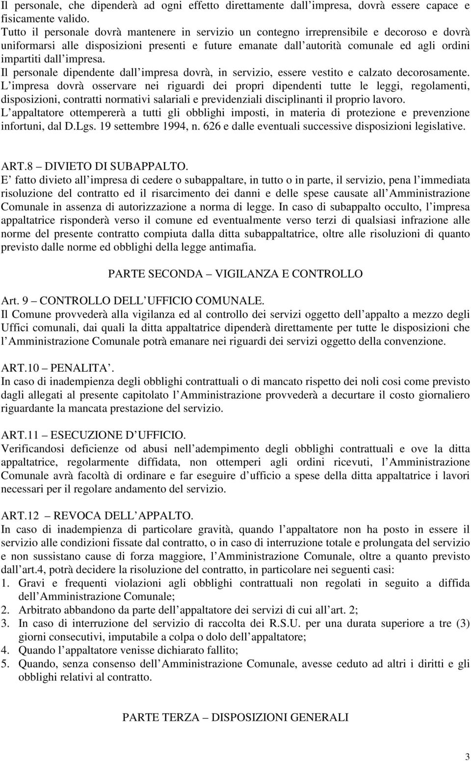 dall impresa. Il personale dipendente dall impresa dovrà, in servizio, essere vestito e calzato decorosamente.