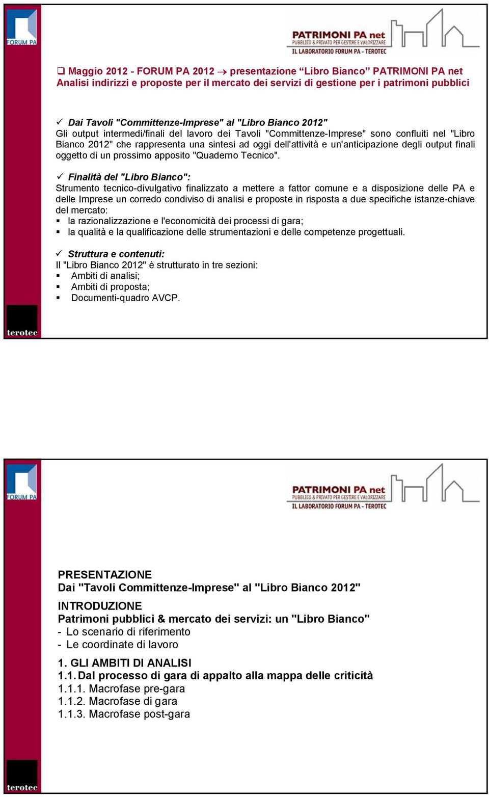 un'anticipazione degli output finali oggetto di un prossimo apposito "Quaderno Tecnico".