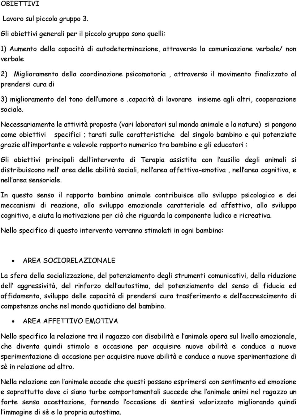 psicomotoria, attraverso il movimento finalizzato al prendersi cura di 3) miglioramento del tono dell umore e.capacità di lavorare insieme agli altri, cooperazione sociale.