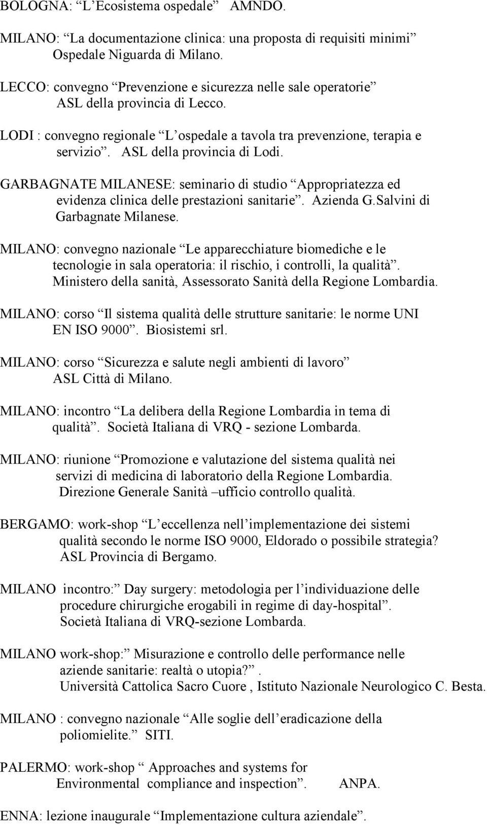 ASL della provincia di Lodi. GARBAGNATE MILANESE: seminario di studio Appropriatezza ed evidenza clinica delle prestazioni sanitarie. Azienda G.Salvini di Garbagnate Milanese.