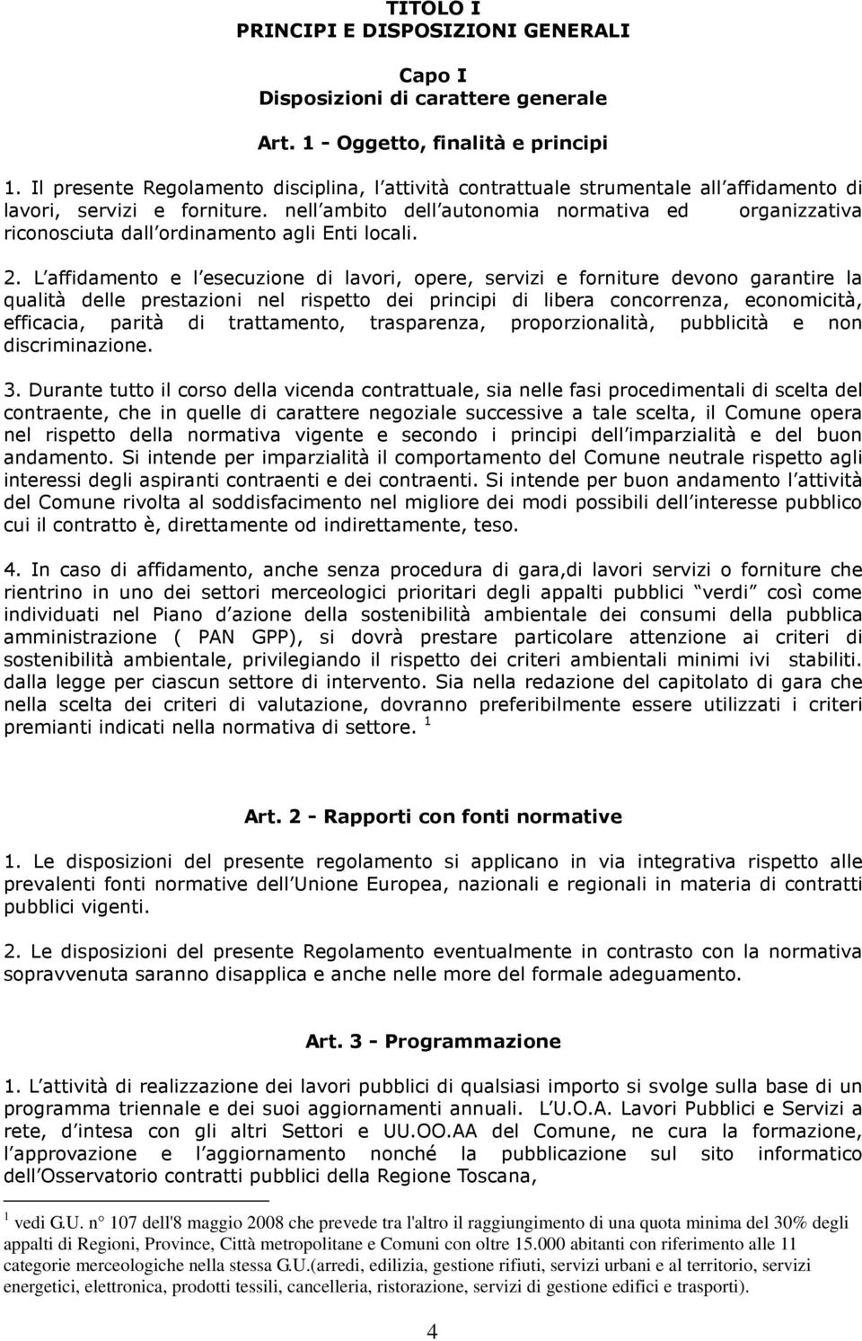 nell ambito dell autonomia normativa ed organizzativa riconosciuta dall ordinamento agli Enti locali. 2.