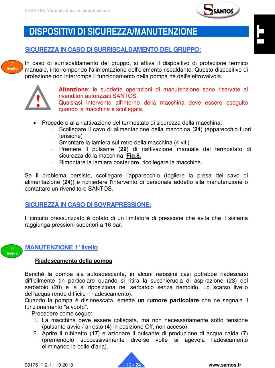 ! Attenzione: le suddette operazioni di manutenzione sono riservate ai rivenditori autorizzati SANTOS.