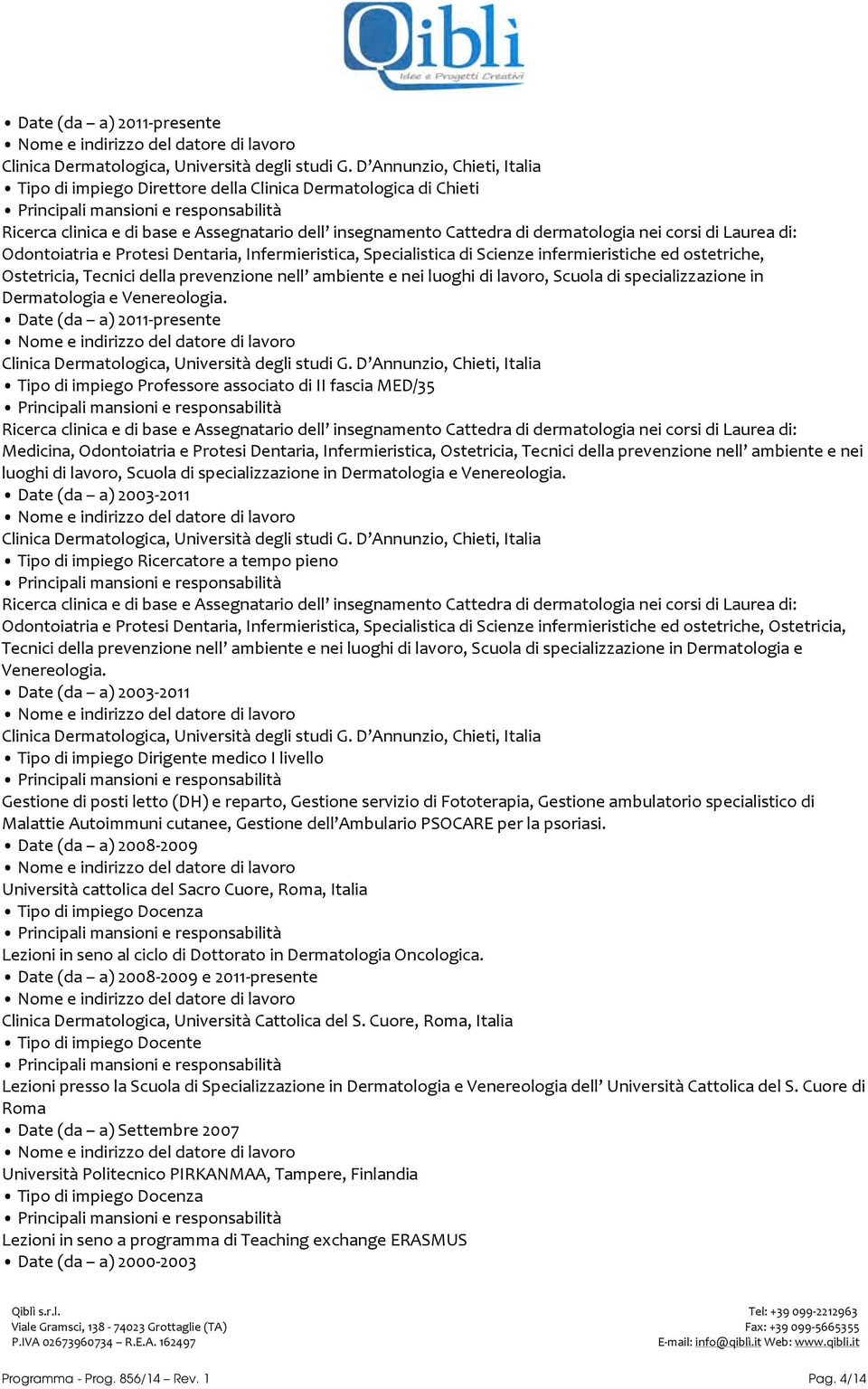 Odontoiatria e Protesi Dentaria, Infermieristica, Specialistica di Scienze infermieristiche ed ostetriche, Ostetricia, Tecnici della prevenzione nell ambiente e nei luoghi di lavoro, Scuola di